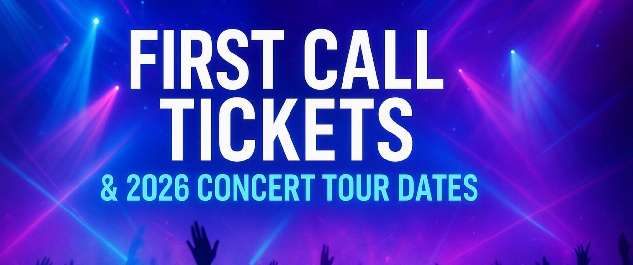 First Call Tickets & 2026-2027 Concert Tour Dates