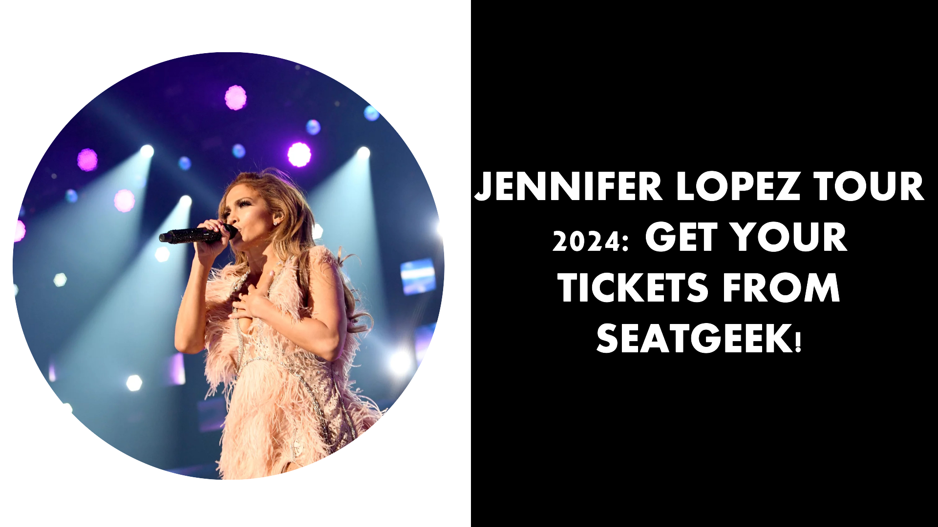 Jennifer Lopez Tour 2024: Get Your Tickets from SeatGeek!